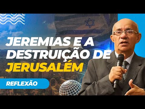 SÉRIE ISRAEL: JEREMIAS E A DESTRUIÇÃO DE JERUSALÉM - PR. GEZIEL GOMES