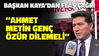 Miniaturka - "Ahmet Metin Genç Özür Dilemeli!" Başkan Ahmet Kaya'dan Flaş Çağrı