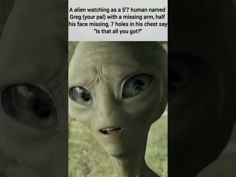 The indomitable human spirit #memes #alien