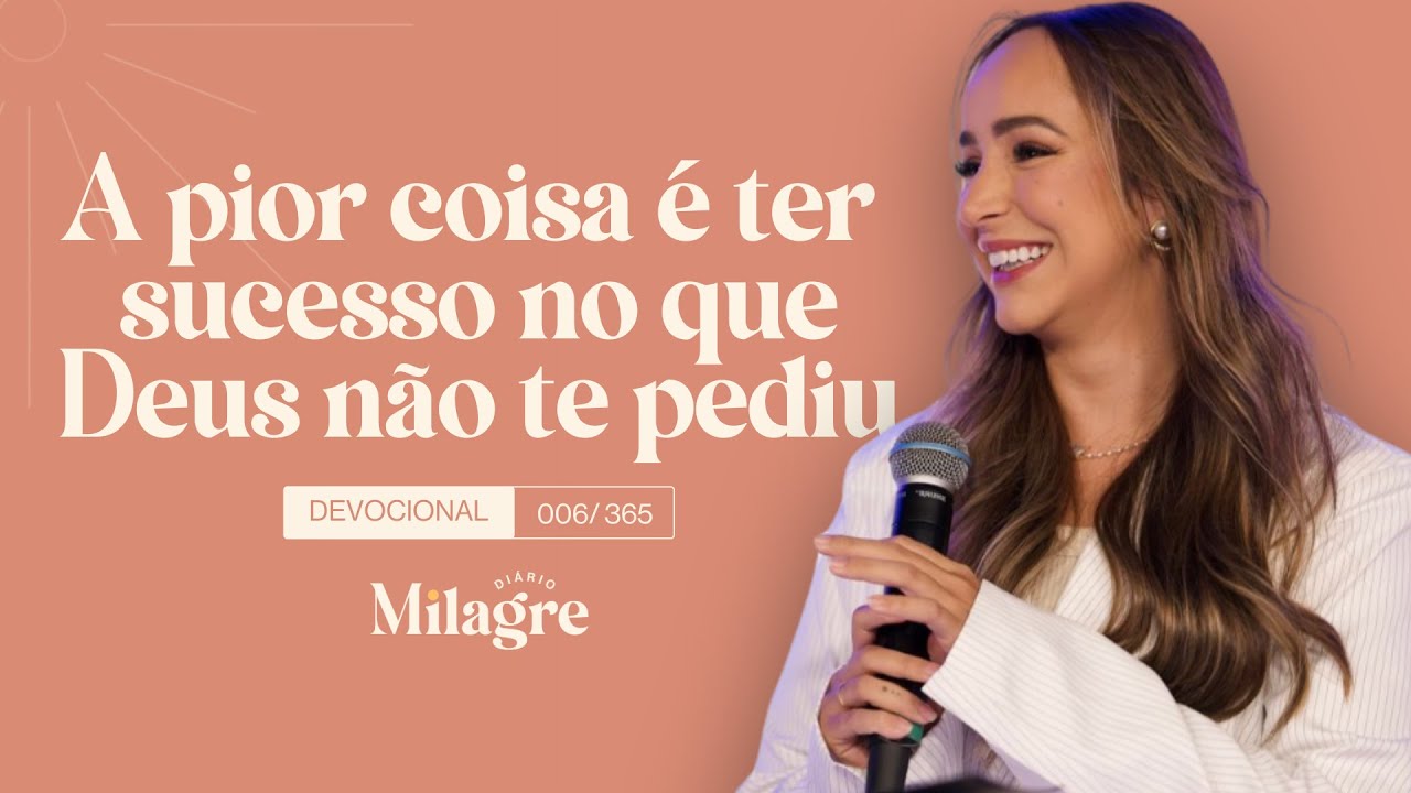 A PIOR COISA É TER SUCESSO NO QUE DEUS NÃO TE PEDIU (O Milagre Diário 6/365)