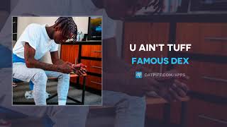 Famous Dex - U Ain&#39;t Tuff (AUDIO)