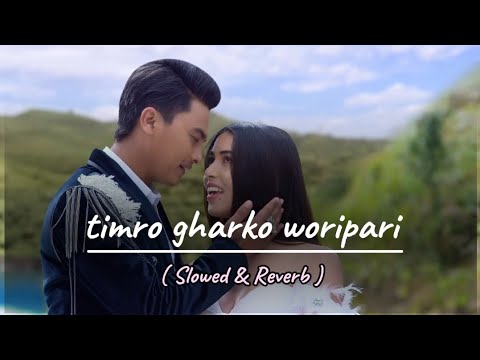 Timro Gharko Woripari | Slowed+Reverb | तिम्रो घरको अरिपोरि Lyric song
