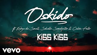 OSKIDO - Kiss Kiss (Audio) ft. Kabza De Small, Sdudla Somdantso, Calvin Fallo