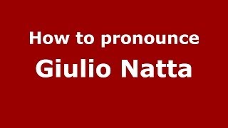How to pronounce Giulio Natta
