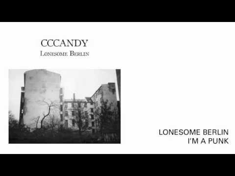Cccandy -- Lonesome Berlin + I'm A Punk