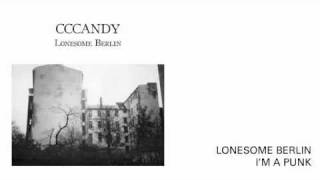 Cccandy -- Lonesome Berlin + I'm A Punk