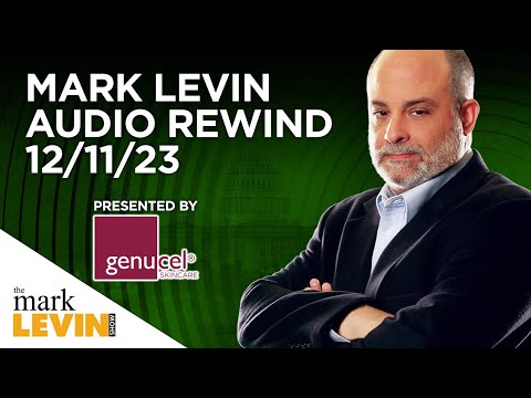 Mark Levin Audio Rewind - 12/11/23
