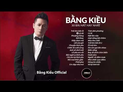 30 Ca khúc bất hủ của BẰNG KIỀU  |  BẰNG KIỀU  | Top bài hát hay nhất của Bằng Kiều  | Bằng kiều