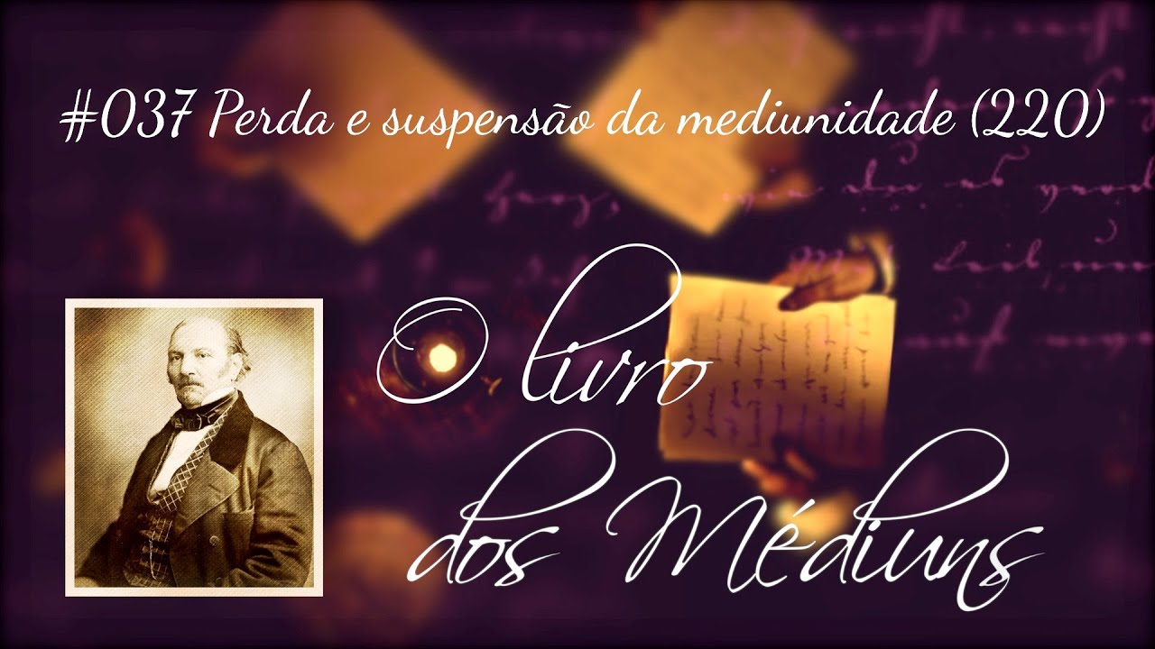 O livro dos Médiuns [Ep37] Perda e suspensão da mediunidade (220)