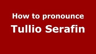 How to pronounce Tullio Serafin