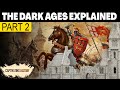 The Dark Ages Explained - Part 2