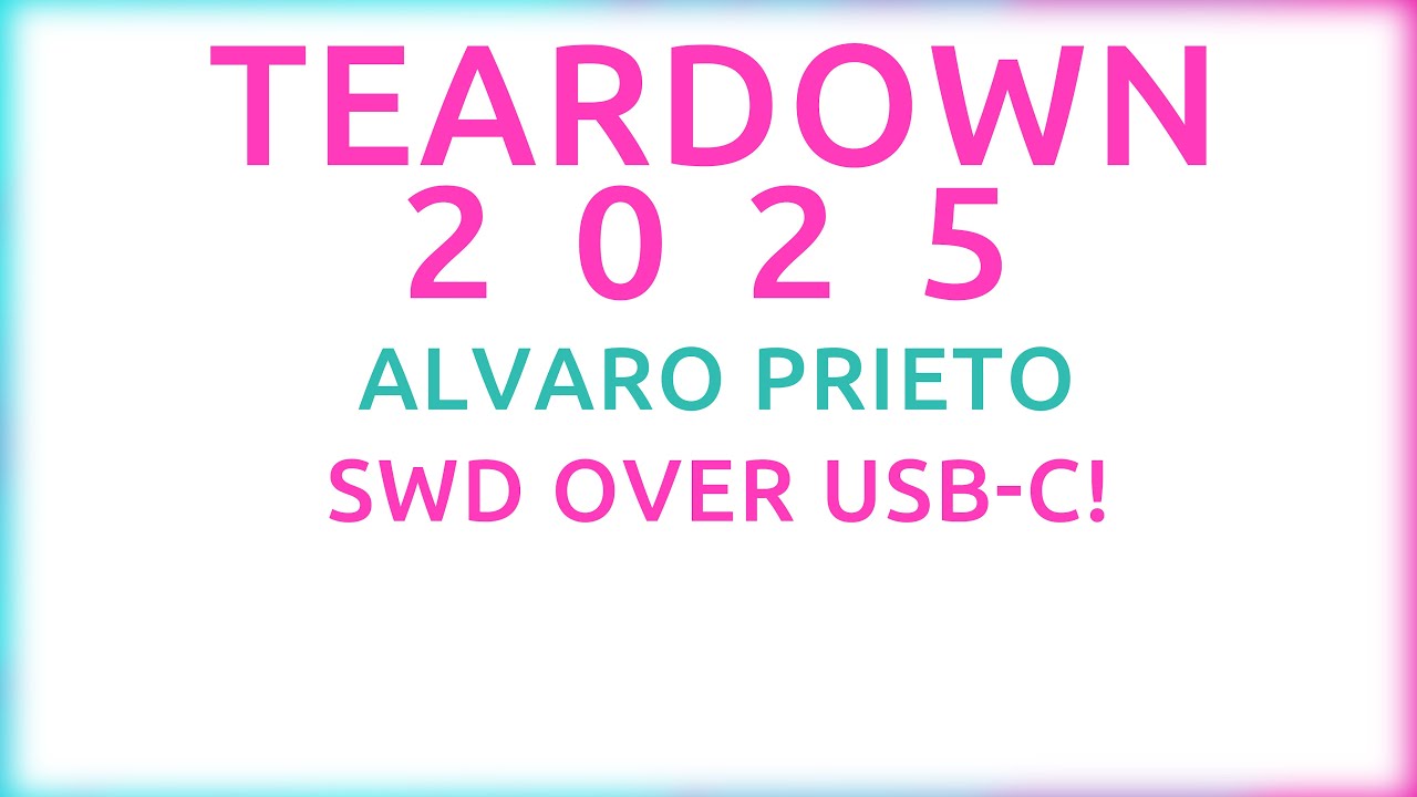 Teardown 2025 - Alvaro Prieto - SWD Over USB-C!