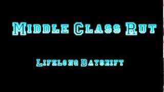Middle Class Rut - Lifelong Dayshift