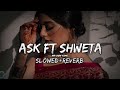 Ask x Khair Mangdi | Slowed - Reverb | Raxstar Ft. Shweta Pandya | LOFI | MR BGM KING