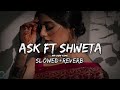 Ask X Khair Mangdi Slowed Reverb Raxstar Ft Shweta Pandya LOFI MR BGM KING