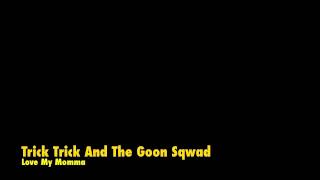 Trick Trick And The Goon Sqwad - Love My Momma