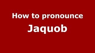 How to pronounce Jaquob