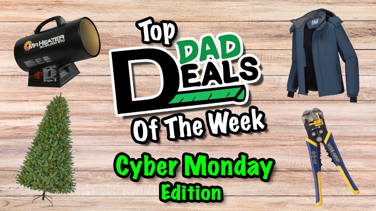 Top Dad Deals Of The Week | Cyber Monday Edition