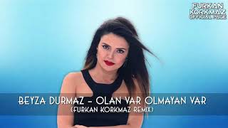 Beyza Durmaz - Olan Var Olmayan Var ( Furkan Korkmaz Remix )