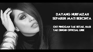 Separuh Mati Ku Bercinta – Dayang Nurfaizah Official Lirik | OST Pinggan Tak Retak, Nasi Tak Dingin