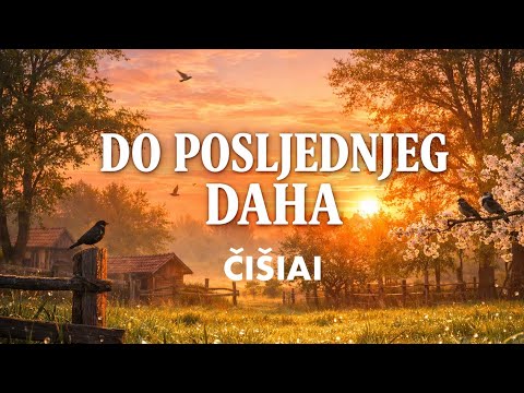 ČIŠIAI - Do posljednjeg daha