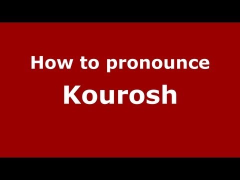 How to Pronounce Kourosh - PronounceNames.com