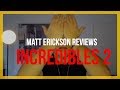 Matt Erickson Reviews Incredibles 2