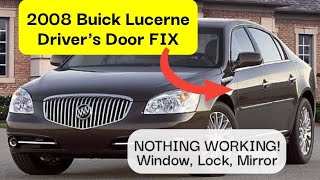 2008 Buick Lucerne - NOTHING works on Driver door - FINALLY FIXED!