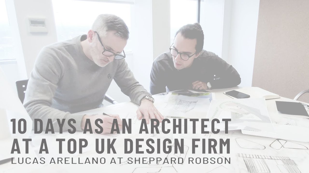 10 days as a young architect at a top UK design firm // Lucas Arellano at Sheppard Robson