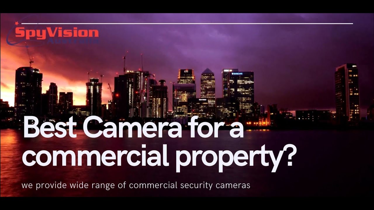 Best Security Camera for your Commercial Property?