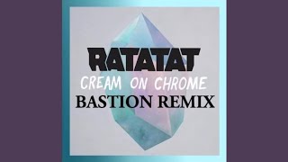 Ratatat - Cream on Chrome (Bastion Remix)