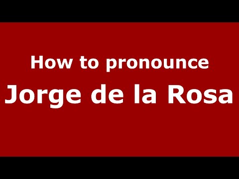 How to pronounce Jorge de la Rosa (Mexico/Mexican Spanish) - PronounceNames.com