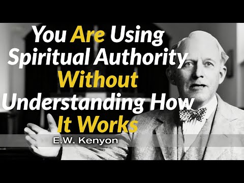 You Are Using Spiritual Authority Without Understanding How It Works -  E.W. Kenyon Teachings
