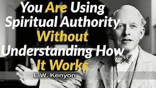 You Are Using Spiritual Authority Without Understanding How It Works -  E.W. Kenyon Teachings