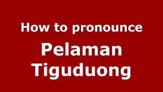 How to pronounce Pelaman Tiguduong