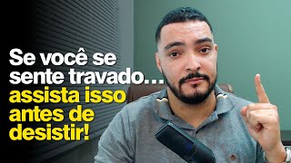 Se você se sente travado… assista isso antes de desistir!