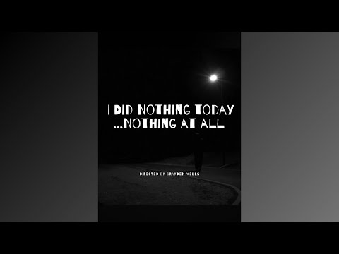 I Did Nothing Today...Nothing at All