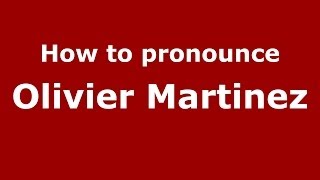 How to pronounce Olivier Martinez