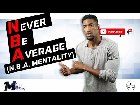 DEVELOP A NBA MENTALITY! (Never Be Average!)