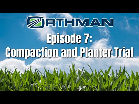 Orthman Agronomic Research Trial - Compaction and Planter Trial | Season 1 | EP 7