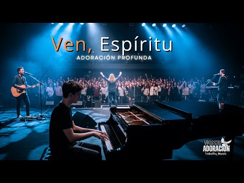 Ven, Espíritu – Adoración Profunda para Orar y Rendir el Corazón