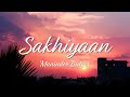 Sakhiyaan (Lyrics) - Maninder Buttar