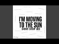 I'm Moving To The Sun ll