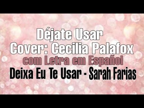 Déjate Usar - com Letra cover Cecilia Palafox ( Deixa Eu Te Usar-Sarah Farias )