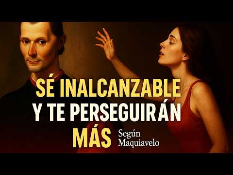 Sé INALCANZABLE y te perseguirán más | Según Maquiavelo