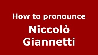 How to pronounce Niccolò Giannetti