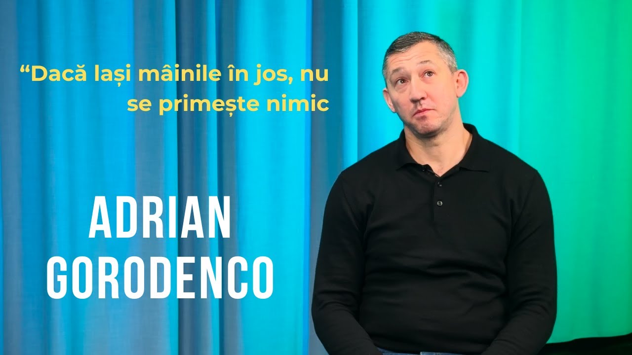 Emisiunea 34. Dacă lași mâinile în jos, nu se primește nimic, Adrian Gorodenco.