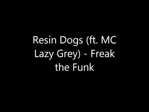 Resin Dogs - Freak the Funk (ft. MC Lazy Grey)