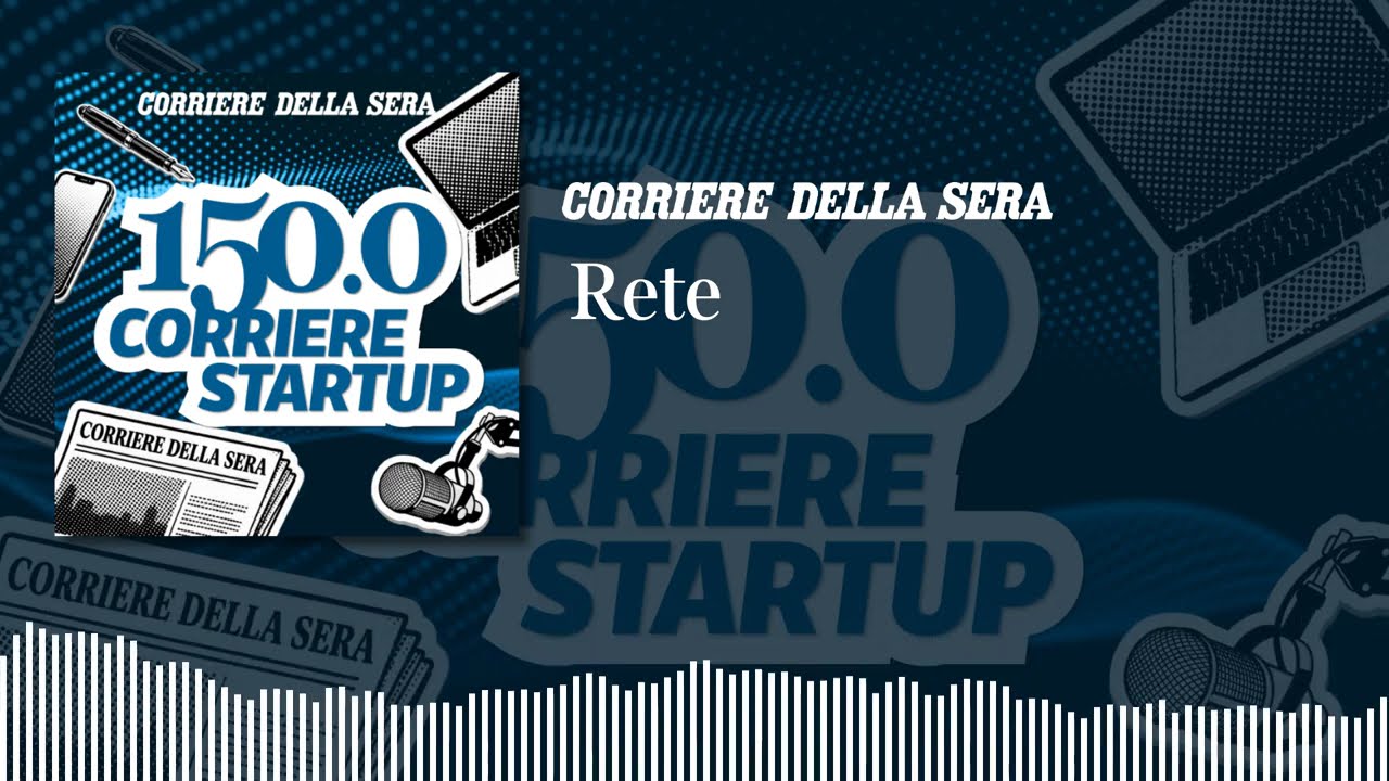 Rete | 150.0 CORRIERE STARTUP - Ep.2