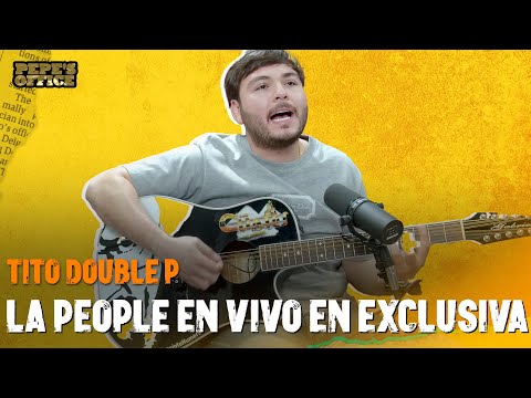 TITO DOUBLE P - "LA PEOPLE" totalmente en VIVO  | Pepe's Office